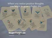 When you notice positive thoughts you begin to grow a better day